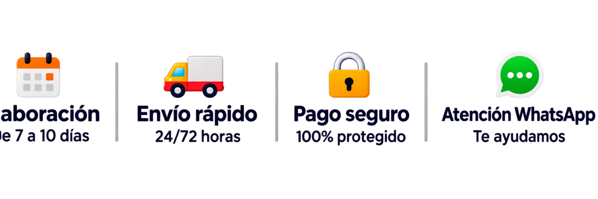 Elaboración de 7 a 10 días · Envío rápido 24/72 horas · Pago seguro 100% protegido · Atención por WhatsApp